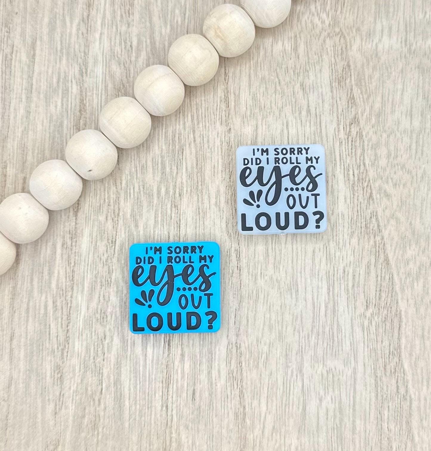 Did I Roll My Eyes Out Loud Silicone Focal Beads