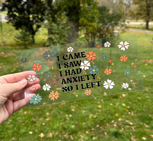 I Came I Saw I Had Anxiety So I Left | UV DTF Can Cup Wrap | Ready to Apply