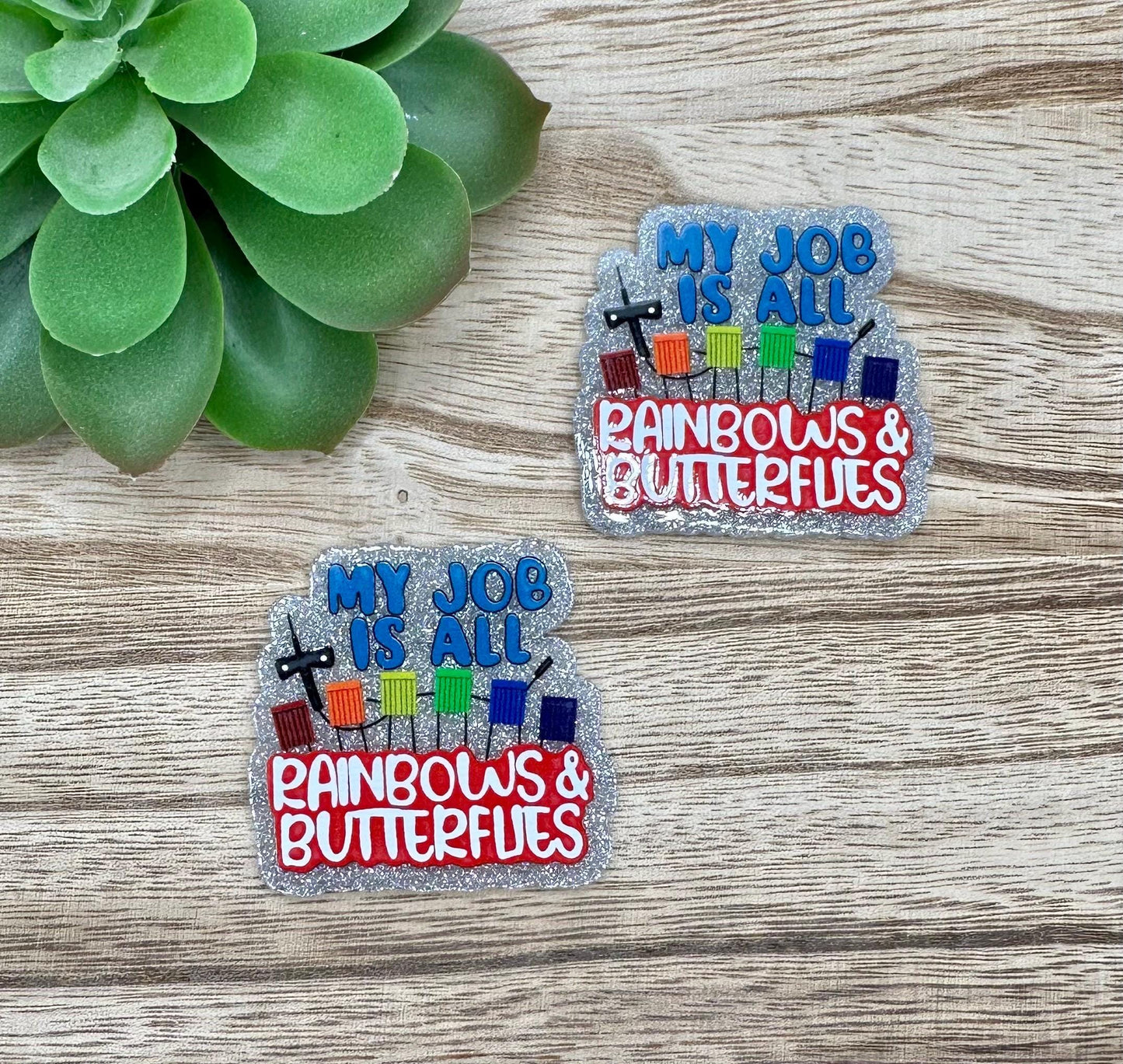 My Job is All Rainbows and Butterflies | Acrylic Flat Back Planar