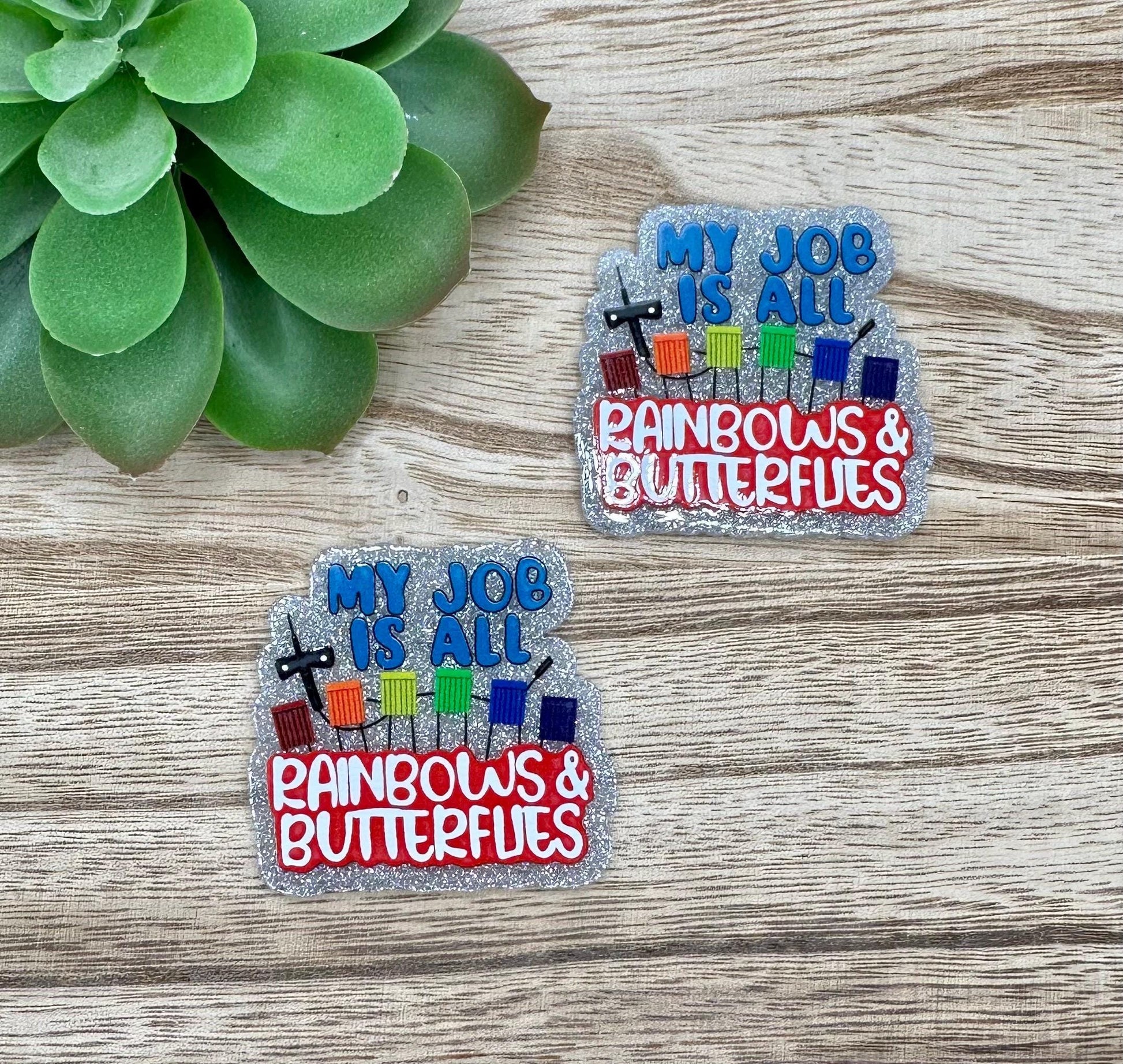 My Job is All Rainbows and Butterflies | Acrylic Flat Back Planar