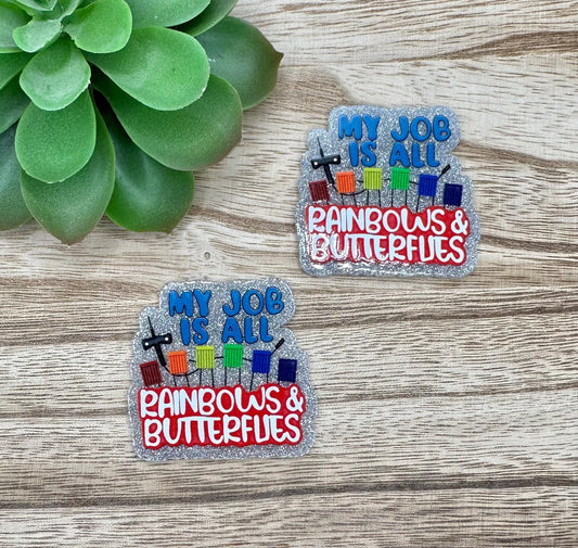 My Job is All Rainbows and Butterflies | Acrylic Flat Back Planar